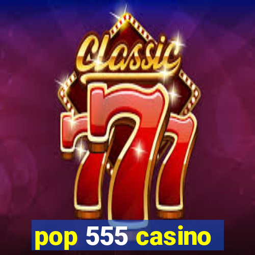 pop 555 casino